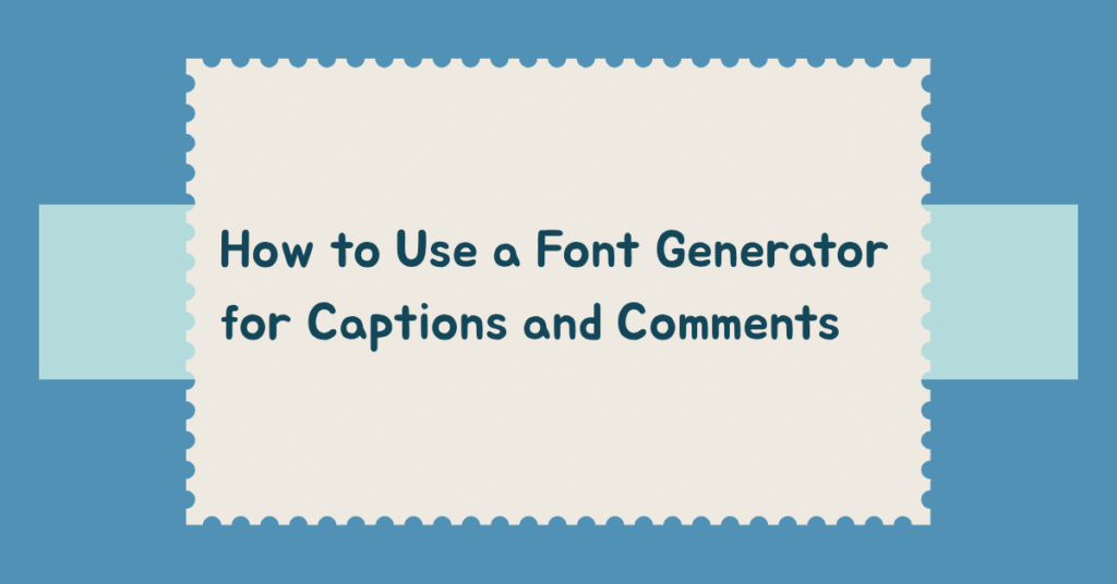 How to Use a Font Generator for Captions and Comments